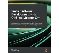 Nibedit Dey Cross-Platform Development with Qt 6 and Modern C++ (Tascabile)