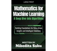 Nibedita Sahu Mathematics for Machine Learning: A Deep Dive into Alg (Tascabile)