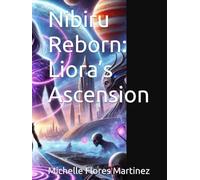 Nibiru Reborn: Liora’s Ascension: Michelle Ann Flores Martinez