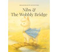 Nibs & The Wobbly Bridge: A Children’s Book About Courage, Bravery & Friendship