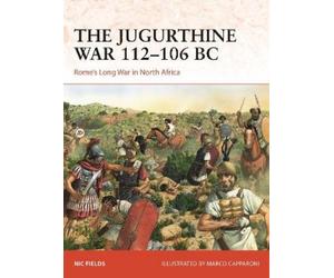 Nic Fields The Jugurthine War 112-106 BC (Tascabile) Campaign