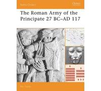 Nic Fields The Roman Army of the Principate 27 BC-AD 117 (Tascabile)