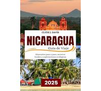 Nicaragua Guía de Viaje 2025: Itinerarios paso a paso, secretos locales y exploraciones ecológicas