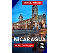 NICARAGUA Guide de voyage 2026: Explorez le Nicaragua avec des aventures volcaniques, des villes coloniales, des sentiers de forêt tropicale, des ... une culture authentique d'Amérique centrale