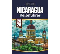 NICARAGUA REISEFÜHRER 2026: Vulkanabenteuer, Kolonialstädte, Pazifikstrände, Surfstädte und einfache Reiserouten zur Erkundung des verborgenen Juwels Mittelamerikas