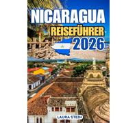 Nicaragua Reiseführer.: Entdecke Nicaragua (Ausgabe 2026, Vollfarb): Kultur, Kaffee, Vulkane, Regenwälder, Strände & Insidertipps für nachhaltiges Reisen