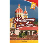 NICARAGUA TRAVEL GUIDE 2026: Discover Volcanoes, Colonial Cities, Surf Beaches, Jungle Adventures, Local Culture & Budget Travel Tips