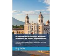 Nicaraguan Proverbs and Sayings: Whispers of the Ancestors and Timeless Indigenous Wisdom: A Journey into Nicaraguan Culture, Folklore, and Communal Knowledge