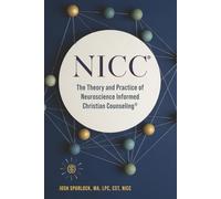 NICC: The Theory and Practice of Neuroscience Informed Christian Counseling