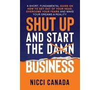 Nicci Canada Shut Up and Start the Damn Business (Tascabile)