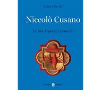 Niccolò Cusano. La vita, l'opera, il pensiero