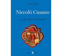 Niccolò Cusano. La vita, l'opera, il pensiero