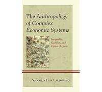 Niccolo Leo Caldararo The Anthropology of Complex Economic Systems (Tascabile)