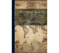 Niccolò Machiav Anti-Machiavel; Ou Examen Du 'prince' De Machiavel, (Tascabile)