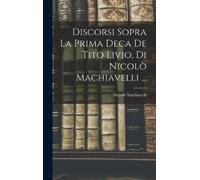 Niccolò Machiav Discorsi Sopra La Prima Deca De Tito Livio, D (Copertina rigida)