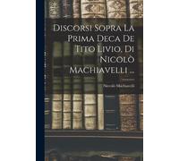 Niccolò Machiav Discorsi Sopra La Prima Deca De Tito Livio, Di Nicol (Tascabile)