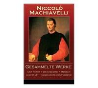 Niccolò Machiav Gesammelte Werke: Der Fürst + Die Discorsi + Mensch (Tascabile)