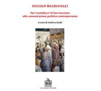 Niccolò Machiavelli. Dai «castellucci» di San Casciano alla comunicazione ...
