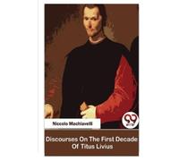 Niccolo Machiavelli Discourses on the First Decade of Titus Livius (Tascabile)