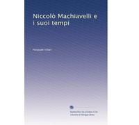 Niccolò Machiavelli e i suoi tempi (Edizione Italiana): Volume 1