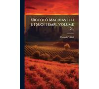 Niccolò Machiavelli E I Suoi Tempi, Volume 2...