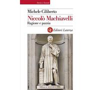 Niccolò Machiavelli. Ragione e pazzia