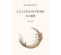 Niccolò Tucci La luna in fiore: 100 haiku (Tascabile)