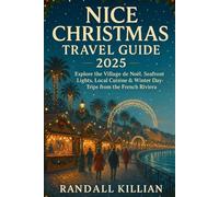 Nice Christmas Travel Guide 2025: Explore the Village de Noël, Seafront Lights, Local Cuisine & Winter Day-Trips from the French Riviera