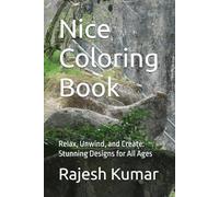 Nice Coloring Book: Relax, Unwind, and Create: Stunning Designs for All Ages