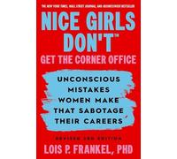 Nice Girls Don't Get the Corner Office: Unconscious Mistakes Women Make that Sabotage their Careers