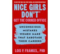 Nice Girls Don't Get the Corner Office: Unconscious Mistakes Women Make That Sabotage Their Careers, Revised 3rd Edition