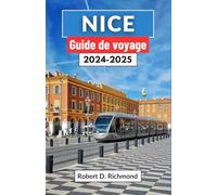 Nice Guide de voyage 2024-2025: Un voyage complet à travers l'histoire, la culture et la splendeur de la côte méditerranéenne française