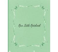 Nice Little Notebook with ribbon and bows cover: A green cover notebook with horizontal lines and a margin. Place for you to write the date and a ... Gorgeous green cover with flower border.
