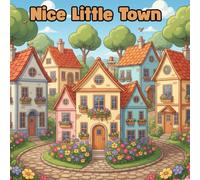 Nice Little Town Coloring Book: Charming Town Scenes for Relaxation, Mindfulness, and Creative Coloring