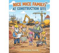 Nice mice family at construction site: A Fun Building and Vehicles Coloring Book for Kids