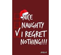 Nice Naughty I Regret Nothing Christmas List Santa Notebook: Notebook for Creative Thinking and Organization