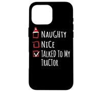 Nice Naughty Talked To My Tractor Christmas List Fattoria Custodia per iPhone 16 Pro Max