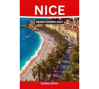 NICE REISEFÜHRER 2027: Ein Schritt-für-Schritt-Plan, um Nizza wie ein Einheimischer zu erkunden und zu erleben.