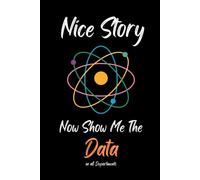 Nice story now show me the data: Blank Lined Notebook for Data Analyst, Nice Story Now Show Me The Data, Funny Data Analyst Gift, Nice Story Now Show ... for ABA Therapist, 120 Pages, 6” x 9” Inches