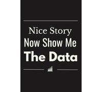 Nice Story Now Show Me The Data Blank Lined Notebook: Funny Gift for Data Analyst, Data Scientist, BCBA, RBT, Behavior Analysis Student, 6x9 Inches Journal, 120 Pages