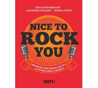 Nice to rock you. Incontri che hanno fatto la storia della musica. Con QR Code [