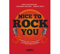 Nice To Rock You. Incontri Che Hanno Fatto La Storia Della Musica - - 2024