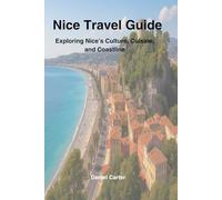 NICE TRAVEL GUIDE 2025/2026: Exploring Nice’s Culture, Cuisine, and Coastline: Essential Insights, Local Traditions, and Insider Itineraries for the Perfect Trip