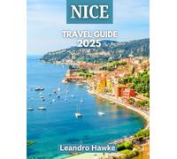 NICE TRAVEL GUIDE 2025: Beyond the Blue: Exploring Nice’s Culture, Cuisine, and Coastline