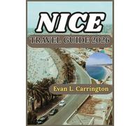 NICE TRAVEL GUIDE 2026: A Practical Journey Through Nice: Exploring the French Riviera’s Coastal Life, Culture, Local Food, and Everyday Experiences