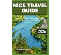 NICE TRAVEL GUIDE 2026: Itineraries, Insider Advice, and Everything You Need for the Ideal Vacation