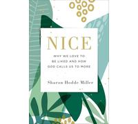 Nice: Why We Love to Be Liked and How God Calls Us to More