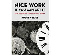 Nice Work If You Can Get It: Life and Labor in Precarious Times