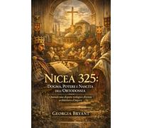 Nicea 325: Dogma, Potere e Nascita dell’Ortodossia