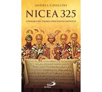 Nicea 325. L'enigma del primo concilio ecumenico - Cavallini Andrea